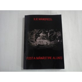 FOSTA MANASTIRE ALUNIS  -  ILIE MANDRICEL